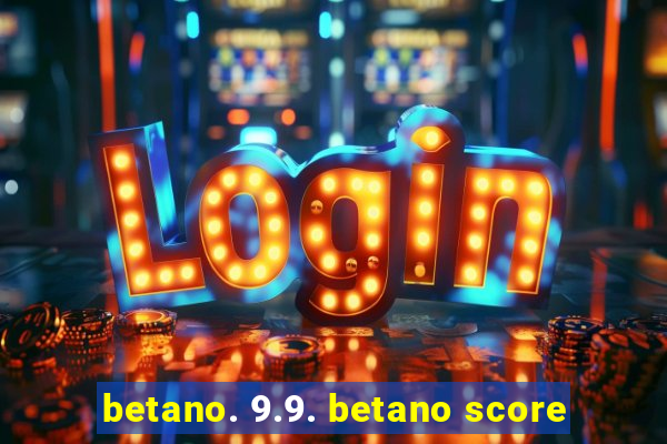 betano. 9.9. betano score